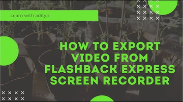 HOW TO EXPORT VIDEO FROM FLASHBACK  EXPRESS RECORDER | ADITYA