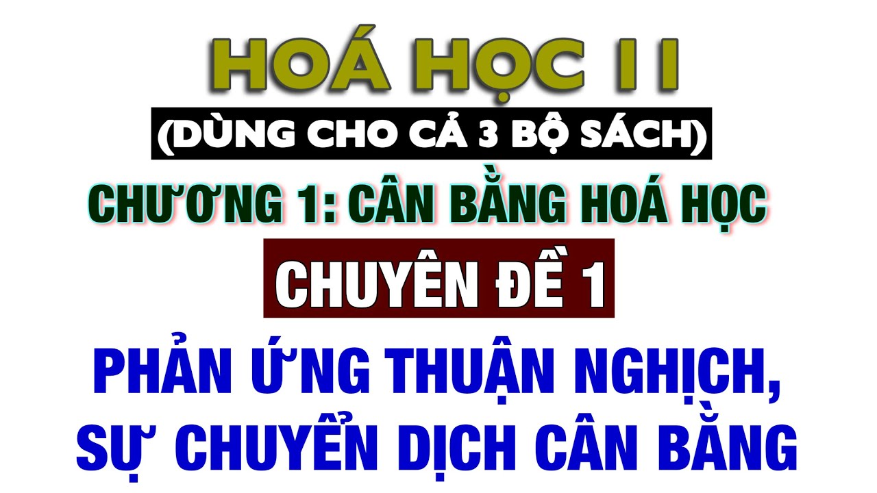 Hoá 11 || Sách mới || Chuyên đề 1: Phản ứng thuận nghịch, Cân bằng hoá học