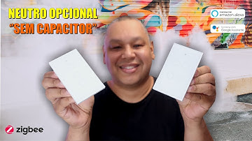 Interruptores ZIGBEE com NEUTRO OPCIONAL e "SEM CAPACITOR" - Tuya Smart / Alexa e Google Assistente