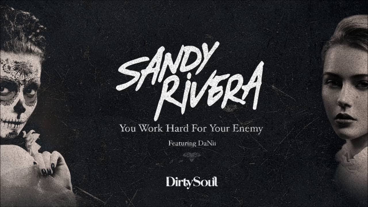 Sandy Rivera Feat. DaNii "You Work Hard For Your Enemy" [Dirty Soul Music]