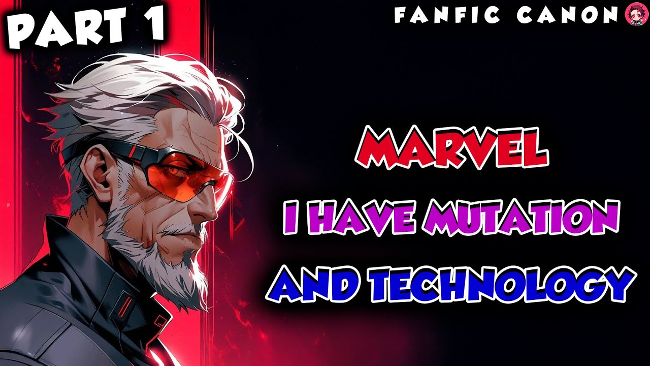 Marvel: I Have Both Mutation and Technology Part 1