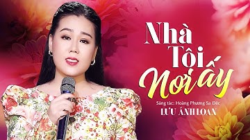 Nhà Tôi Nơi Ấy - Lưu Ánh Loan ( Sáng Tác : Hoàng Phương Sa Đéc )