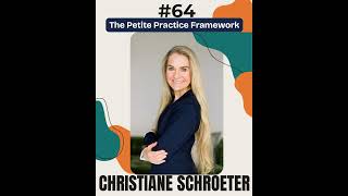 #64 Dr. Christiane Schroeter: Small Steps, Big Results - The Petite Practice Framework