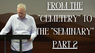 From The Cemetery to the Seminary | Trinity Christian Center | Pastor Tim Eddy