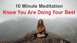 10 Minute Meditation - Know That You Are Doing Your Best