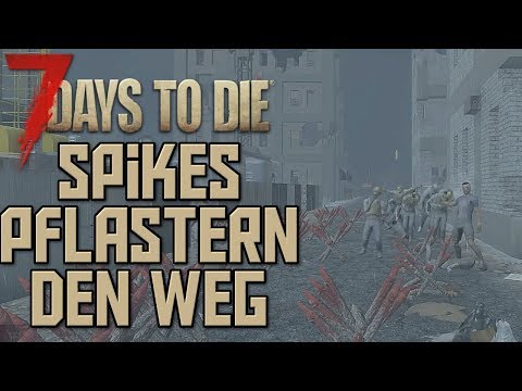 7 Days To Die Alpha 17 | Spikes pflastern den Weg | 38 | Solofighter 2.0