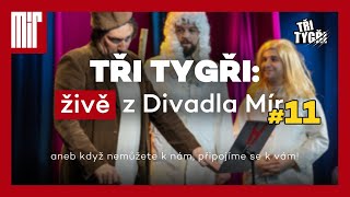 TŘI TYGŘI: živě z Divadla Mír #11