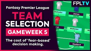 FPL TEAM SELECTION | Gameweek 5 | The Cost Of Fear-Based Decisions | Fantasy Premier League | 22/23