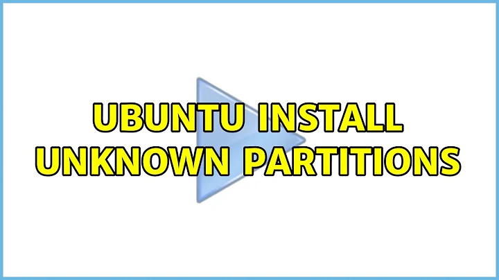 Ubuntu Install Unknown Partitions