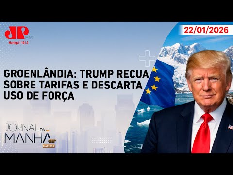 Groenlândia: Trump recua sobre tarifas e descarta uso de força  | Jornal da Manhã Maringá 22/01