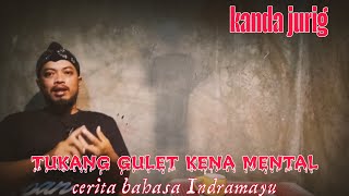 tukang gulet kena mental - kanda jurig