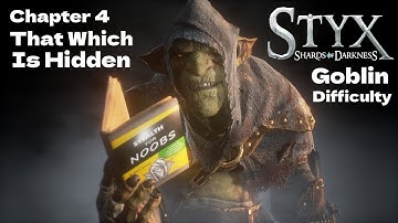 Chapter 4 That Which Is Hidden (Goblin Difficulty) | [#04] Styx Shards Of Darkness (20-05-2024)