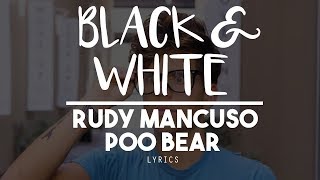 [HD] Black And White - Rudy Mancuso And Poo Bear (Lyric Video)