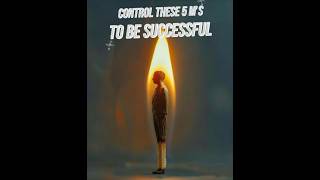 The 5 M&#39;s that you need to control to be successful in life #maddreflections