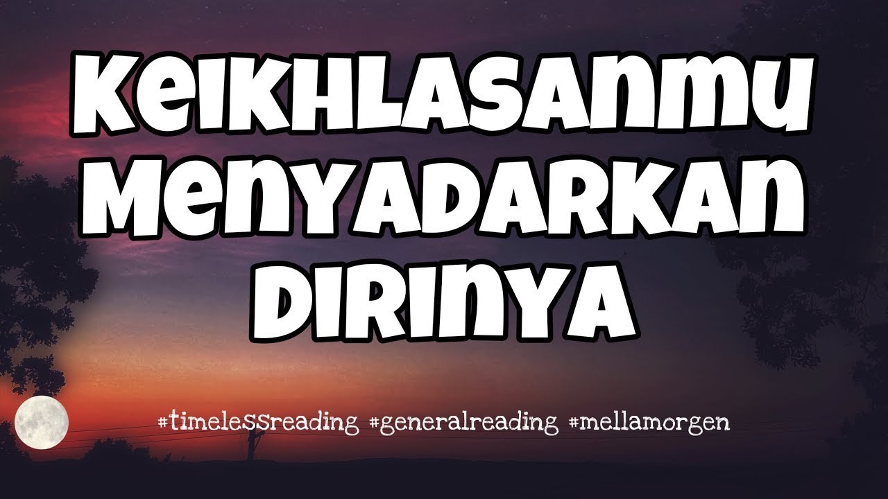 💗 KEIHLASANMU MENYADARKANNYA  💗 #timelessreading #mellamorgen #generalreading