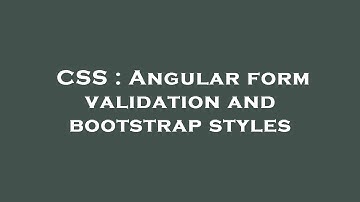 CSS : Angular form validation and bootstrap styles