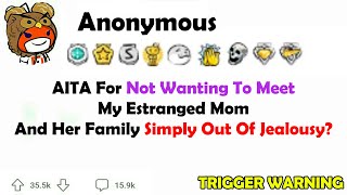 AITA For Not Wanting to Meet My Estranged Mom and Her Family Simply Out of Jealousy?