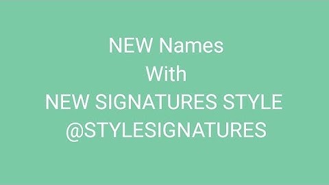 New Names With SIGNATURES .SUBSCRIBE my YouTube channel for more videos @StyleSignatures2455