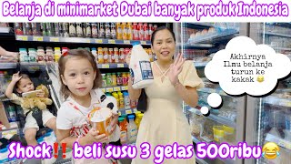 BELANJA DI MINIMARKET DUBAI BANYAK PRODUK INDONESIA || SHOCK‼️BELI SUSU 3 GELAS 500 RIBU😂