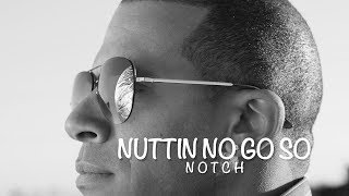 Notch - Nuttin No Go So