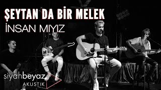 İnsan Mıyız - Şeytan da Bir Melek (SiyahBeyaz Akustik) Resimi