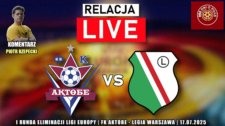 FK AKTOBE - LEGIA WARSZAWA | I runda el. LIGI EUROPY | RELACJA NA ŻYWO KOMENTARZ STUDIO LIVE STREAM