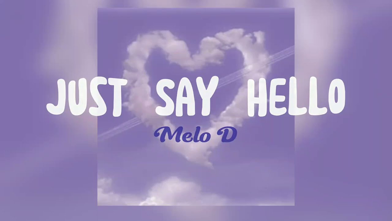 Just Say Hello - Melo D (sped up&lyrics)