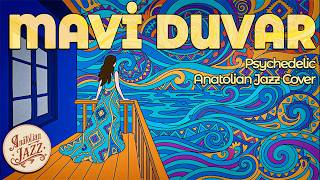 Mavi̇ Duvar 🩵 Psychedelic Anatolian Jazz Cover
