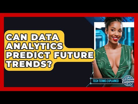 Can Data Analytics Predict Future Trends? - Tech Terms Explained