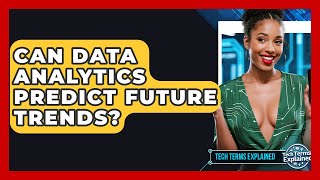 Can Data Analytics Predict Future Trends? - Tech Terms Explained