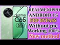 Realme C65 Android 15 || FRP BYPASS || Without pic All Realme Android 15 Google account bypass 100%