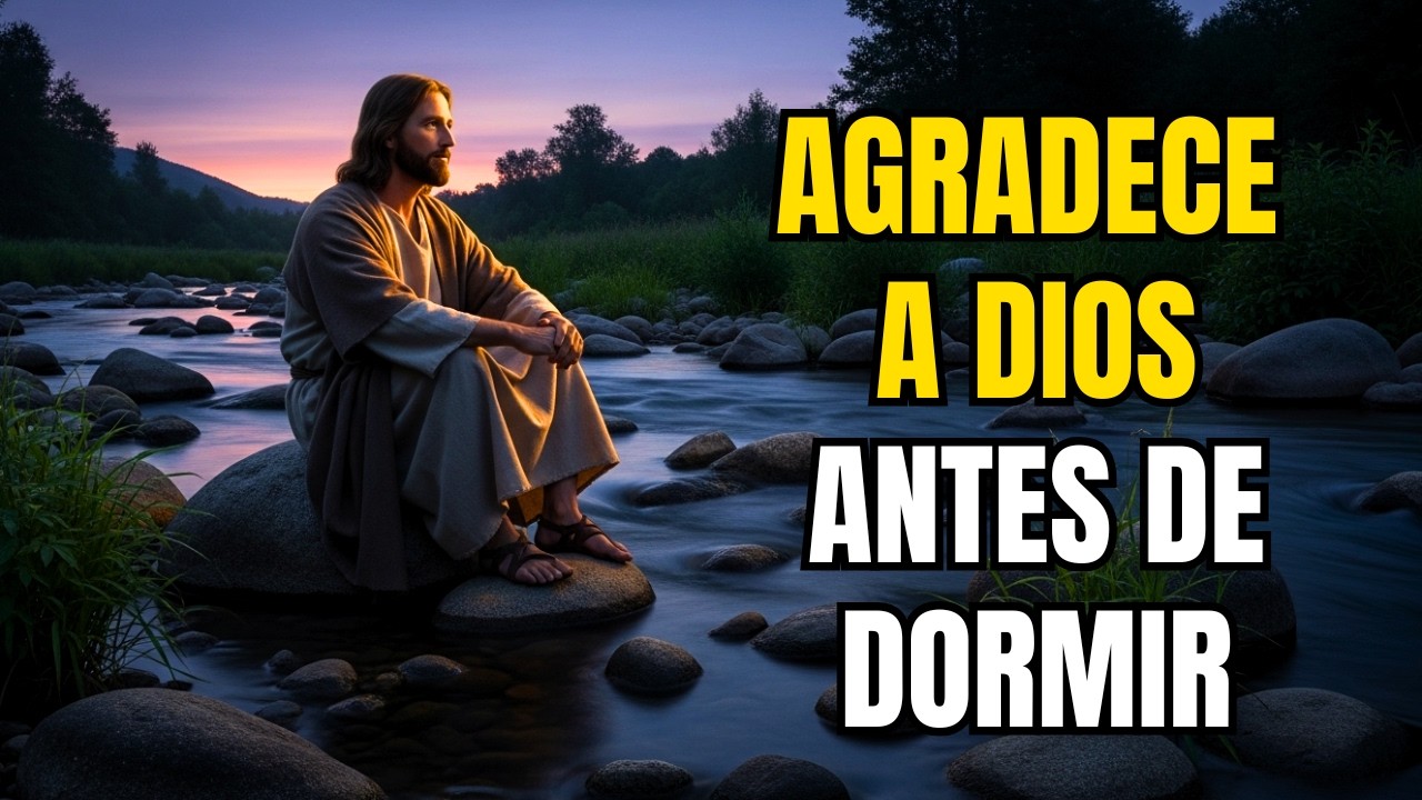 ORACIÓN PODEROSA DE LA NOCHE | Agradece a Dios Antes de Dormir