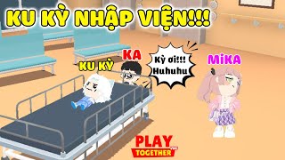 Play Together | Gia Đình Là Số Mấy - Tập 3 "KU KỲ Nhập Viện" | KA KỲ KỤC