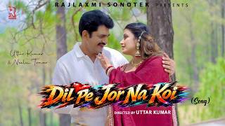 Dil Pe Jor Na Koi | Uttar kumar new song 2026 | Neelu Tomer | Raj Mawar | Rajlaxmi Sonotek music