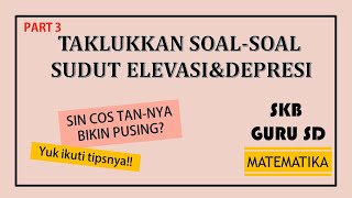 TAKLUKKAN SOAL SUDUT ELEVASI DAN DEPRESI - PART 3 - SKB GURU SD (MATEMATIKA)