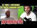 AMERICAN COPS COMPARED to CANADIAN COPS