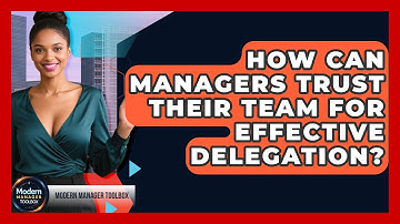 How Can Managers Trust Their Team For Effective Delegation? - Modern Manager Toolbox