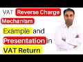 Reverse Charge Mechanism of VAT Explained with Example and presentation in UAE VAT Return
