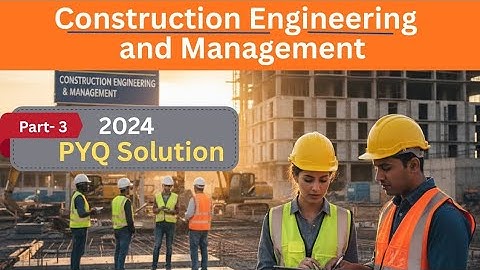 2024 PYQ Solution II Part-3 II Construction Engineering and Management