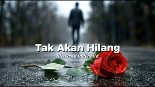 Tak Akan Hilang | Lagu Sedih Menyayat Hati - Slowrock Indonesia #lagusedih  #lagumenyentuhhati