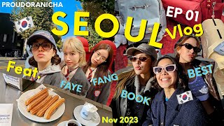 Proud in Seoul EP 01: November vlog ทริปกับสาวๆ ตัวละครเยอะมากกก