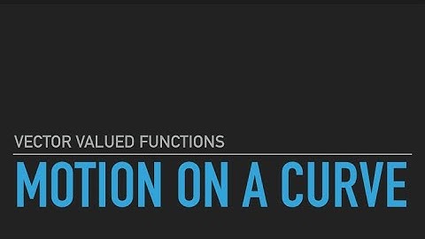 S3 Complementary Mathematics | Vector Valued Functions | Motion on a Curve