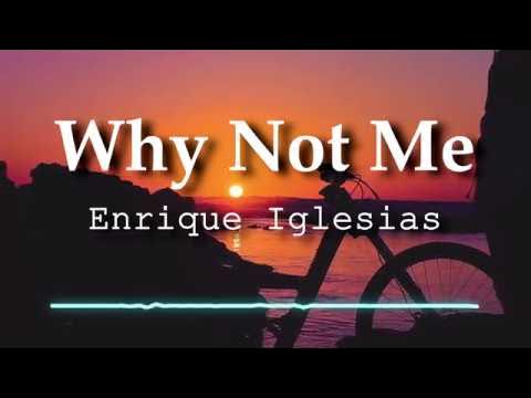 Enrique Iglesias - Why Not Me (Lyrics Video)