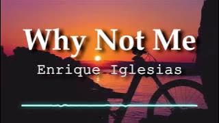 Enrique Iglesias - Why Not Me (Lirik Video)