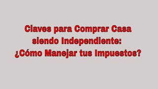 Claves para Comprar Casa siendo Independiente ¿Cómo Manejar tus Impuestos? 🌟