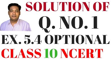 Q. NO. 1 EX. 5.4 OPTIONAL CHAPTER 5 AP CLASS 10 NCERT CBSE
