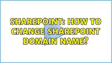 Sharepoint: How to Change Sharepoint Domain Name?