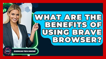 What Are The Benefits Of Using Brave Browser? - Emerging Tech Insider