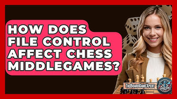 How Does File Control Affect Chess Middlegames? - The Board Game Xpert