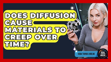 Does Diffusion Cause Materials To Creep Over Time? - How Things Break